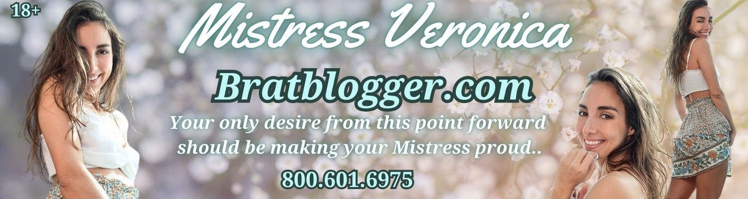 Brat Blogger Mistress Veronica (800) 601-6975